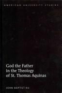 God The Father In The Theology Of St Thomas Aquinas American University Studies New Edition Ku