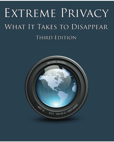 Extreme Privacy What It Takes To Disappear 3rd Edition Michael Bazzell
