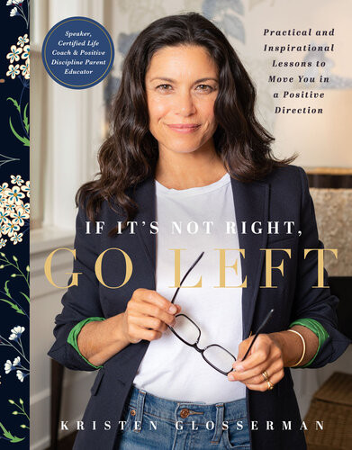 If Its Not Right Go Left Practical And Inspirational Lessons To Move You In A Positive Direction Kristen Glosserman