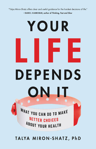 Your Life Depends On It What You Can Do To Make Better Choices About Your Health Mironshatz Phd
