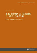 The Trilogy Of Parables In Mt 21282214 From A Matthean Perspective African Theological Studies Etudes Thologiques Africaines New Edition Onyenali
