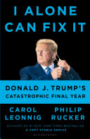 I Alone Can Fix It Donald J Trumps Catastrophic Final Year Carol D Leonnig