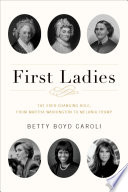 First Ladies The Ever Changing Role From Martha Washington To Melania Trump 5th Edition Caroli