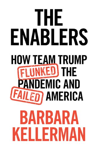 The Enablers How Team Trump Flunked The Pandemic And Failed America Kellerman