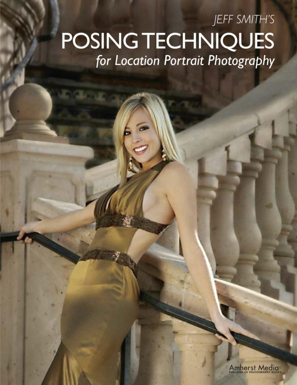 Jeff Smiths Posing Techniques For Location Portrait Photography 1st Edition Jeff Smith