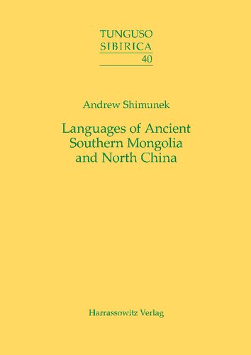 Languages Of Ancient Southern Mongolia And North China A Historicalcomparative Study Of The Serbi Or Xianbei Branch Of The Serbimongolic Language Family Bilingual Andrew Shimunek