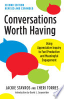 Conversations Worth Having Second Edition Using Appreciative Inquiry To Fuel Productive And Meaningful Engagement 2nd Edition Stavros