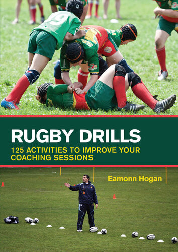 Rugby Drills 125 Activities To Improve Your Coaching Sessions Eamonn Hogan