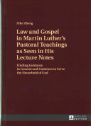 Law And Gospel In Martin Luthers Pastoral Teachings As Seen In His Lecture Notes Finding Guidance In Genesis And Galatians To Serve The Household Of God New Zheng