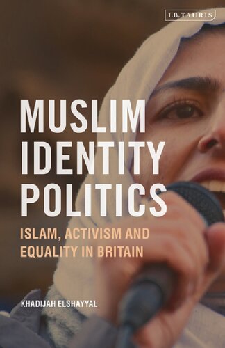 Muslim Identity Politics Islam Activism And Equality In Britain Khadijah Elshayyal