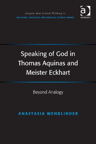 Speaking Of God In Thomas Aquinas And Meister Eckhart Beyond Analogy 1st Edition Anastasia Wendlinder