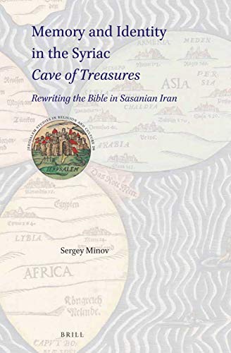 Memory And Identity In The Syriac Cave Of Treasures Rewriting The Bible In Sasanian Iran Sergey Minov