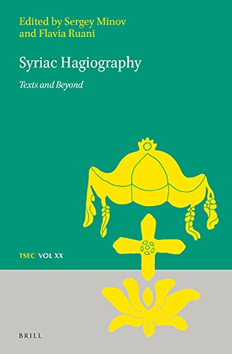 Syriac Hagiography Texts And Beyond Sergey Minov Editor Flavia Ruani Editor