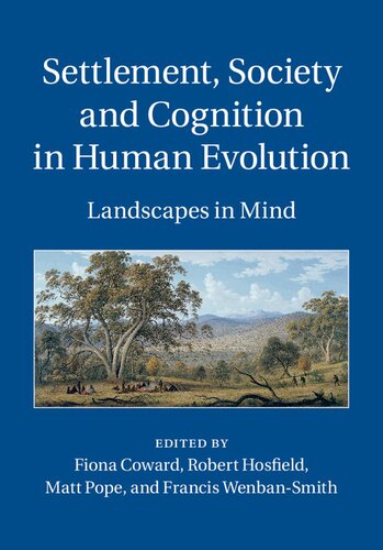 Settlement Society And Cognition In Human Evolution Landscapes In Mind Fiona Coward Editor