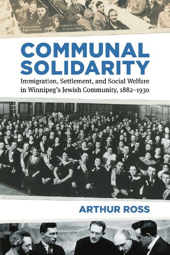 Communal Solidarity Immigration Settlement And Social Welfare In Winnipegs Jewish Community 18821930 Arthur Ross