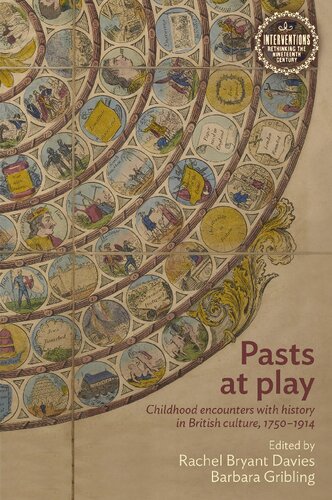 Pasts At Play Childhood Encounters With History In British Culture 17501914 1st Edition Rachel Bryant Davies Editor