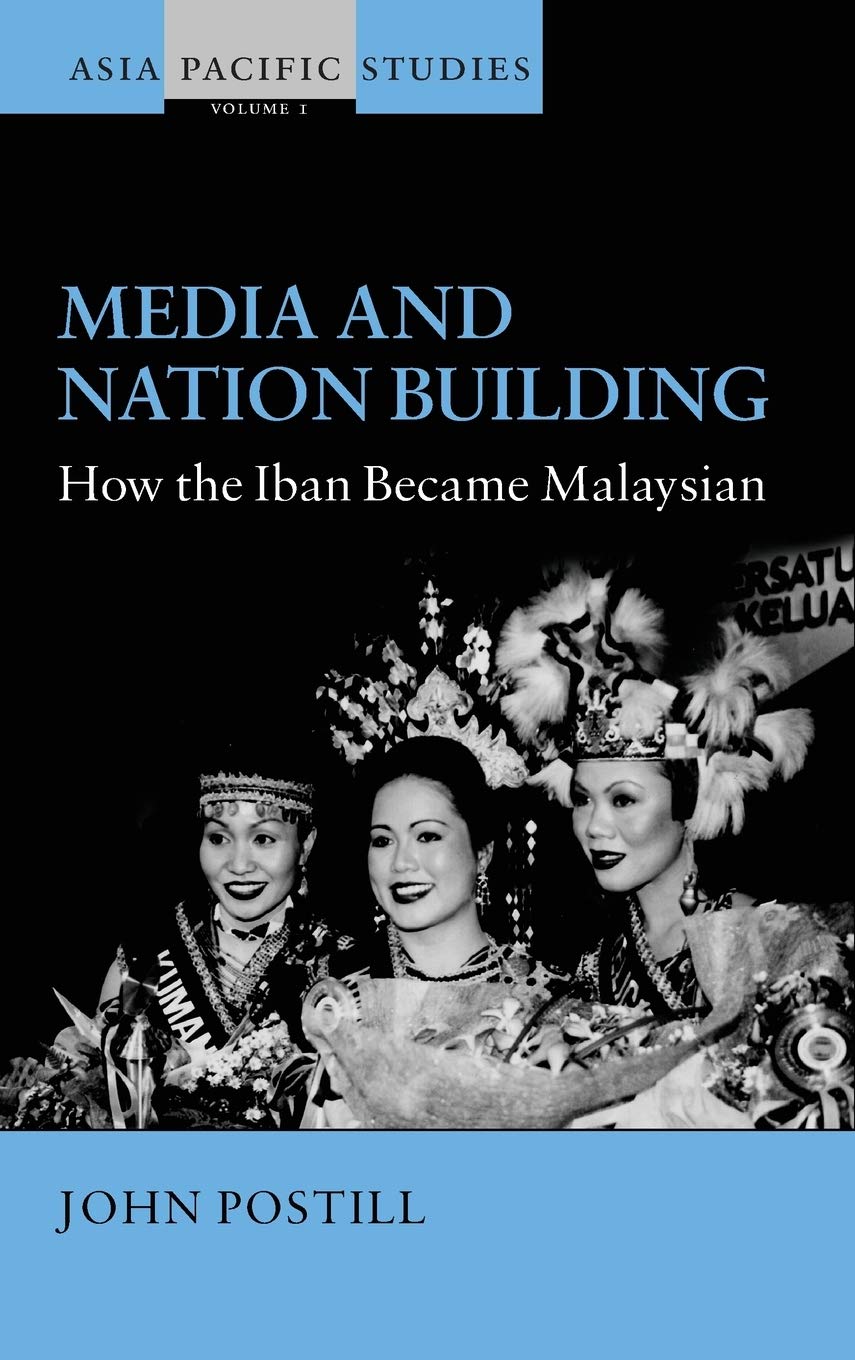 Media And Nation Building How The Iban Became Malaysian John Postill
