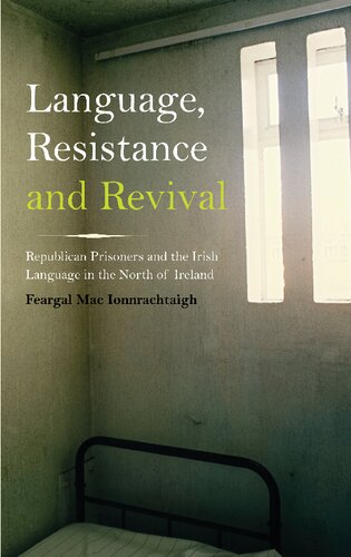 Language Resistance And Revival Republican Prisoners And The Irish Language In The North Of Ireland Feargal Mac Ionnrachtaigh