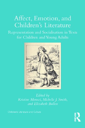 Affect Emotion And Childrens Literature Representation And Socialisation In Texts For Children And Young Adults 1st Edition Kristine Moruzi