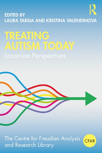 Treating Autism Today Lacanian Perspectives The Centre For Freudian Analysis And Research Library Cfar 1st Edition Laura Tarsia Kristina Valendinova