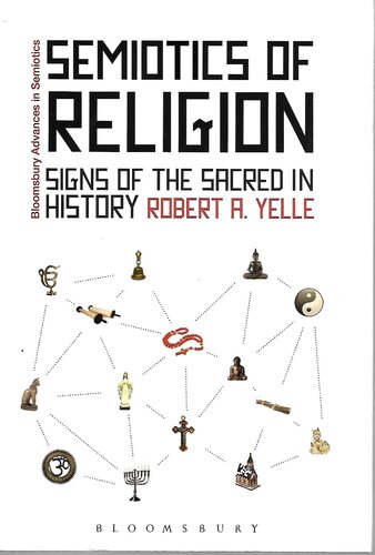 Semiotics Of Religion Signs Of The Sacred In History 1st Edition Robert A Yelle