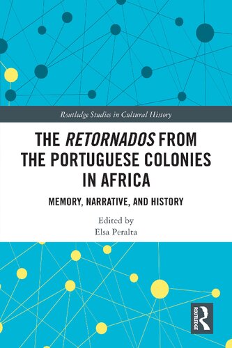 The Retornados From The Portuguese Colonies In Africa Memory Narrative And History 1st Edition Elsa Peralta Editor