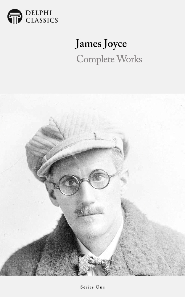 Complete Works Of James Joyce Delphi Classics 7th Edition James Joyce