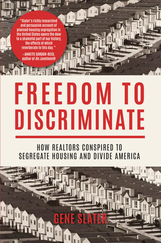Freedom To Discriminate How Realtors Conspired To Segregate Housing And Divide America Gene Slater