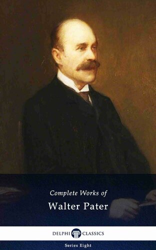 Delphi Complete Works Of Walter Pater Illustrated Delphi Series Eight Book 17 Walter Pater