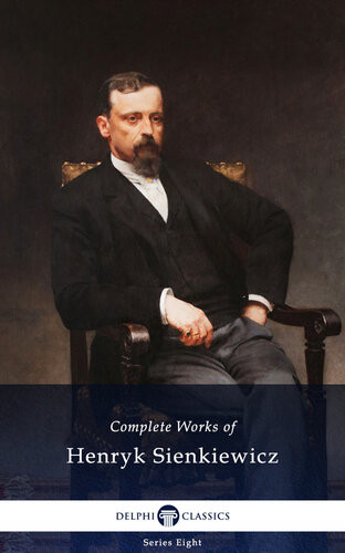 The Complete Works Of Henryk Sienkiewicz Henryk Sienkiewicz