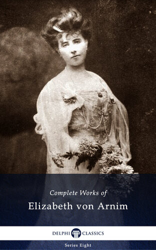 Complete Works Of Elizabeth Von Arnim Elizabeth Von Arnim