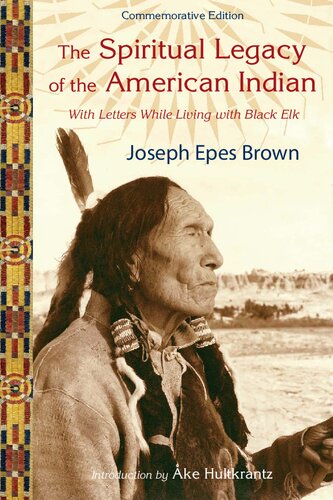 The Spiritual Legacy Of The American Indian Commemorative Edition With Letters While Living With Black Elk 2nd Edition Joseph Epes Brown