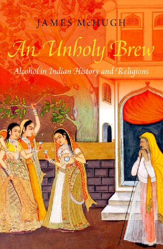 An Unholy Brew Alcohol In Indian History And Religions James Mchugh