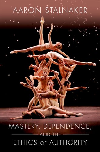 Mastery Dependence And The Ethics Of Authority Aaron Stalnaker