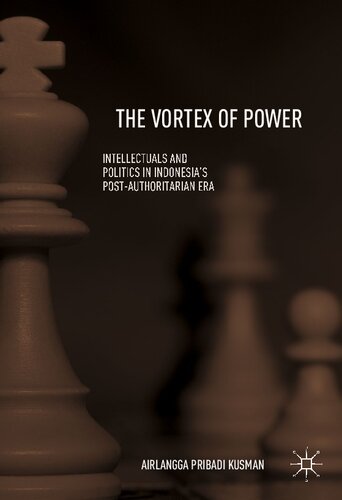 The Vortex Of Power Intellectuals And Politics In Indonesias Postauthoritarian Era Airlangga Pribadi Kusman