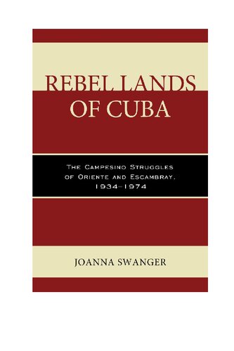 Rebel Lands Of Cuba The Campesino Struggles Of Oriente And Escambray 19341974 Joanna Swanger