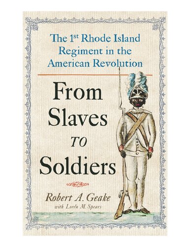 From Slaves To Soldiers The 1st Rhode Island Regiment In The American Revolution Robert Geake
