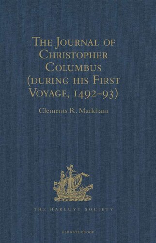 The Journal Of Christopher Columbus During His First Voyage 149293 And Documents Relating To The Voyages Of John Cabot And Gaspar Corte Real Clements Robert Markham