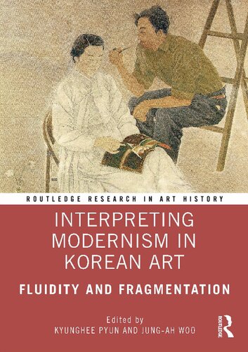 Interpreting Modernism In Korean Art Fluidity And Fragmentation Kyunghee Pyun Jungah Woo