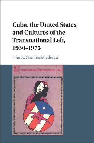 Cuba The United States And Cultures Of The Transnational Left 19301975 John A Gronbecktedesco