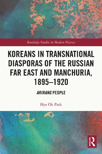 Koreans In Transnational Diasporas Of The Russian Far East And Manchuria 18951920 Arirang People Hye Ok Park