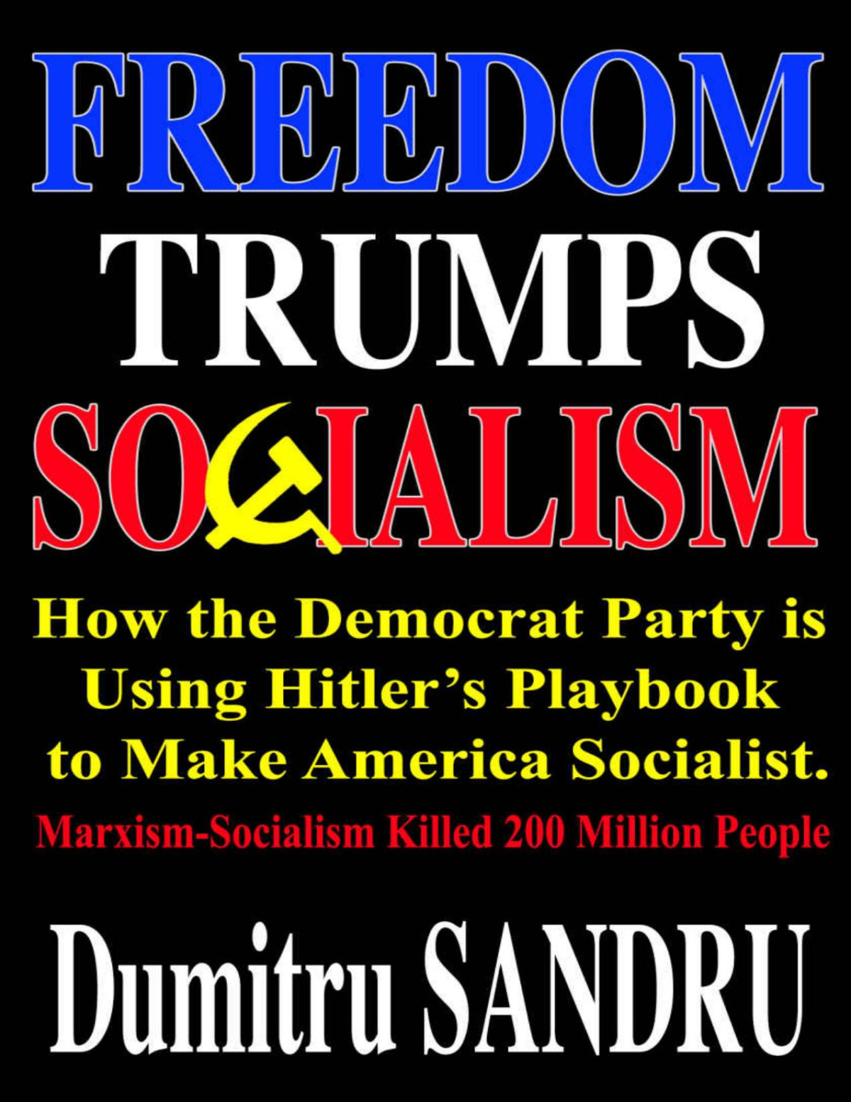 Freedom Trumps Socialism How The Democrat Party Is Using Hitlers Playbook To Make America Socialist Dumitru Sandru