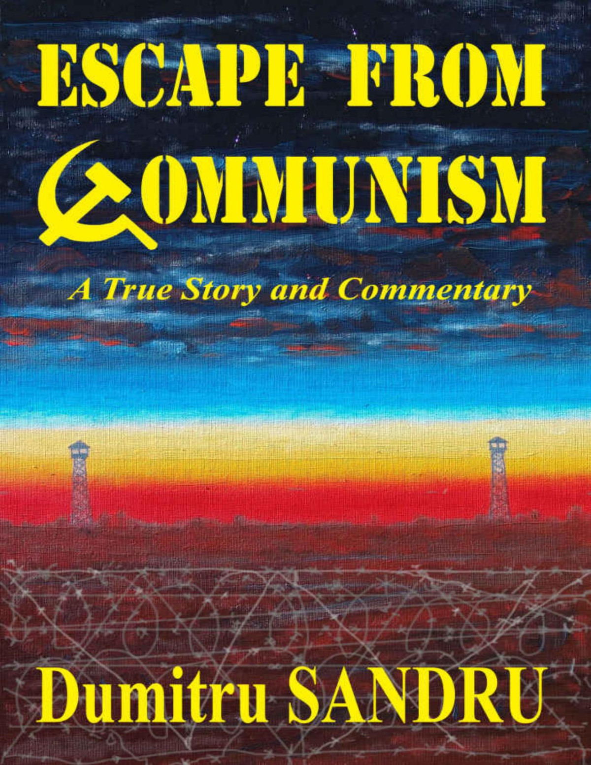 Escape From Communism A True Story And Commentary Dumitru Sandru