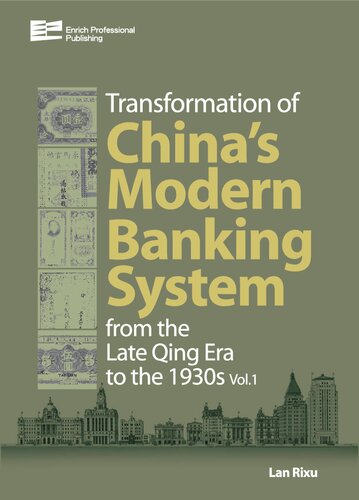 Transformation Of Chinas Modern Banking System From The Late Qing Era To The 1930s Volume 1 Rixu Lan Charlie Ng