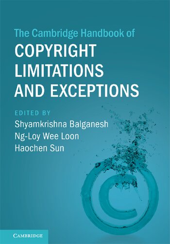 The Cambridge Handbook Of Copyright Limitations And Exceptions Shyamkrishna Balganesh Wee Loon Ngloy Haochen Sun