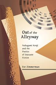 Out Of The Alleyway Nakagami Kenji And The Poetics Of Outcaste Fiction Nakagami Kenji