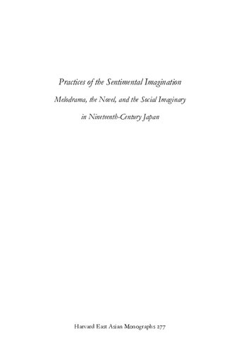 Practices Of The Sentimental Imagination Melodrama The Novel And The Social Imaginary In Nineteenthcentury Japan Jonathan E Zwicker