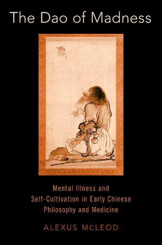 The Dao Of Madness Mental Illness And Selfcultivation In Early Chinese Philosophy And Medicine Alexus Mcleod