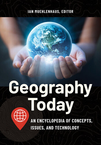 Geography Today An Encyclopedia Of Concepts Issues And Technology Muehlenhaus