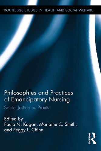 Philosophies And Practices Of Emancipatory Nursing Social Justice As Praxis 1st Edition Paula N Kagan Editor